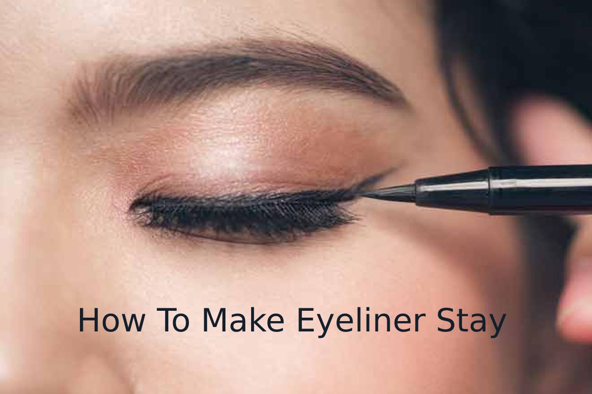 How To Make Eyeliner Stay - Water Resistant, and More - 2022